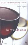 CATA DE VINOS LA - GUIA PARA DISFRUTAR DEGUSTAR Y CONOCER | 9788484282853 | WIESENTHAL, MAURICIO / NAVARRO, FRANCESC