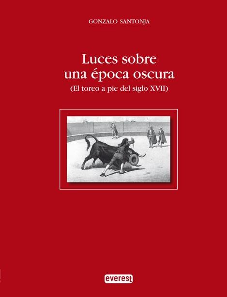 LUCES SOBRE UNA EPOCA OSCURA TOREO A PIE DEL SIGLO XVII | 9788444110387 | SANTONJA, GONZALO