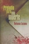 PRELUDIO PARA UNA MUERTE | 9788466628174 | LOZANO, ANTONIO