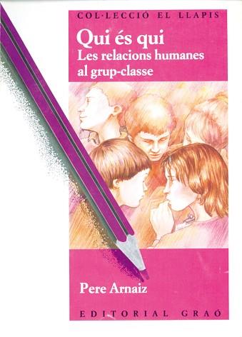 QUI ES QUI LES RELACIONS HUMANES AL GRUP-CLASSE | 9788485729838 | ARNAIZ PASQUAL, PERE