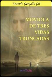 MOVIOLA DE TRES VIDAS TRUNCADAS | 9788415969105 | GARGALLO GIL, ANTONIO