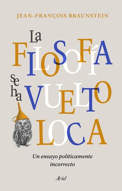 LA FILOSOFÍA SE HA VUELTO LOCA | 9788434431164 | BRAUNSTEIN, JEAN-FRANÇOIS