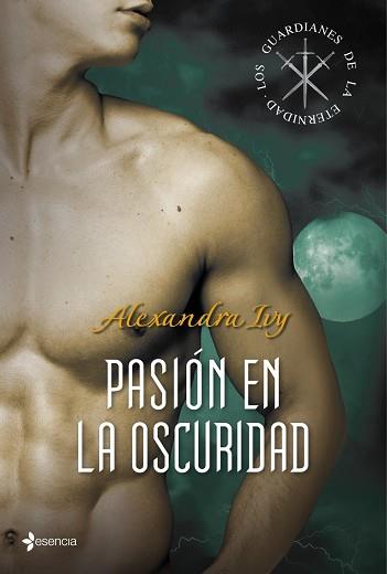 LOS GUARDIANES DE LA ETERNIDAD. PASIÓN EN LA OSCURIDAD | 9788408008255 | ALEXANDRA IVY