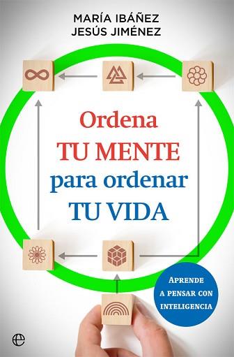 ORDENA TU MENTE PARA ORDENAR TU VIDA | 9788413842073 | MARÍA IBÁÑEZ GOICOECHEA / JESÚS JIMÉNEZ CASCALLANA