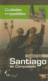 SANTIAGO DE COMPOSTELA CIUDADES IRREPETIBLES | 9788493362928 | RUBEN C LOIS