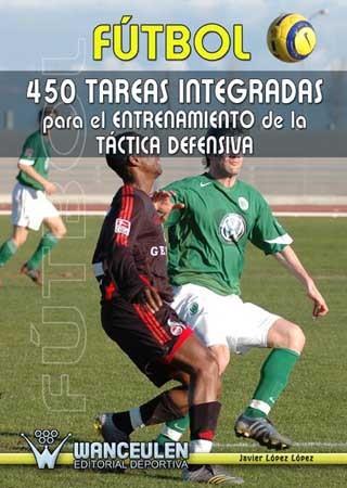 FUTBOL 450 TAREAS INTEGRADAS PARA EL ENTRENAMIENTO DE LA | 9788487520914 | LOPEZ LOPEZ, JAVIER