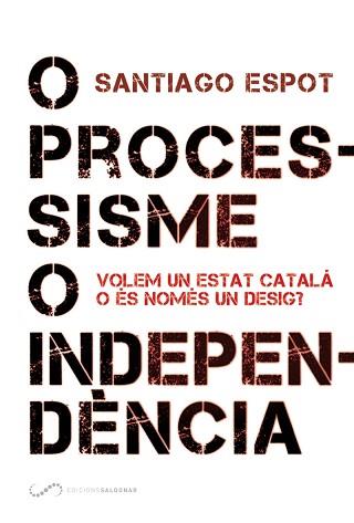 O PROCESSISME O INDEPENDÈNCIA | 9788494507878 | ESPOT PIQUERAS, SANTIAGO