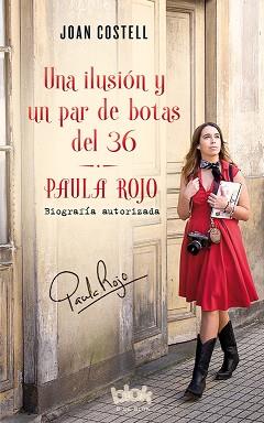 UNA ILUSIÓN Y UN PAR DE BOTAS DEL 36. BIOGRAFÍA AUTORIZADA DE PAULA ROJO | 9788416712632 | JOAN COSTELL