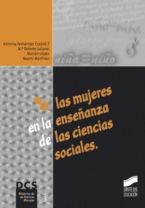 MUJERES EN LA ENSEÑANZA DE LAS CIENCIAS SOCIALES, LAS | 9788477388708 | FERNANDEZ, ANTONIA (COORD.)