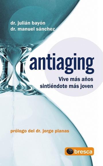 ANTIAGING ( VIVE MAS AÑOS SINTIENDOTE MAS JOVEN ) | 9788493559007 | BAYON, JULIAN / SANCHEZ, MANUEL ( DRS. )