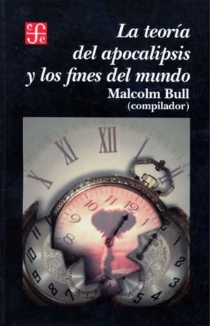 TEORIA DEL APOCALIPSIS Y LOS FINES DEL MUNDO, LA | 9789681655495 | BULL, MALCOLM