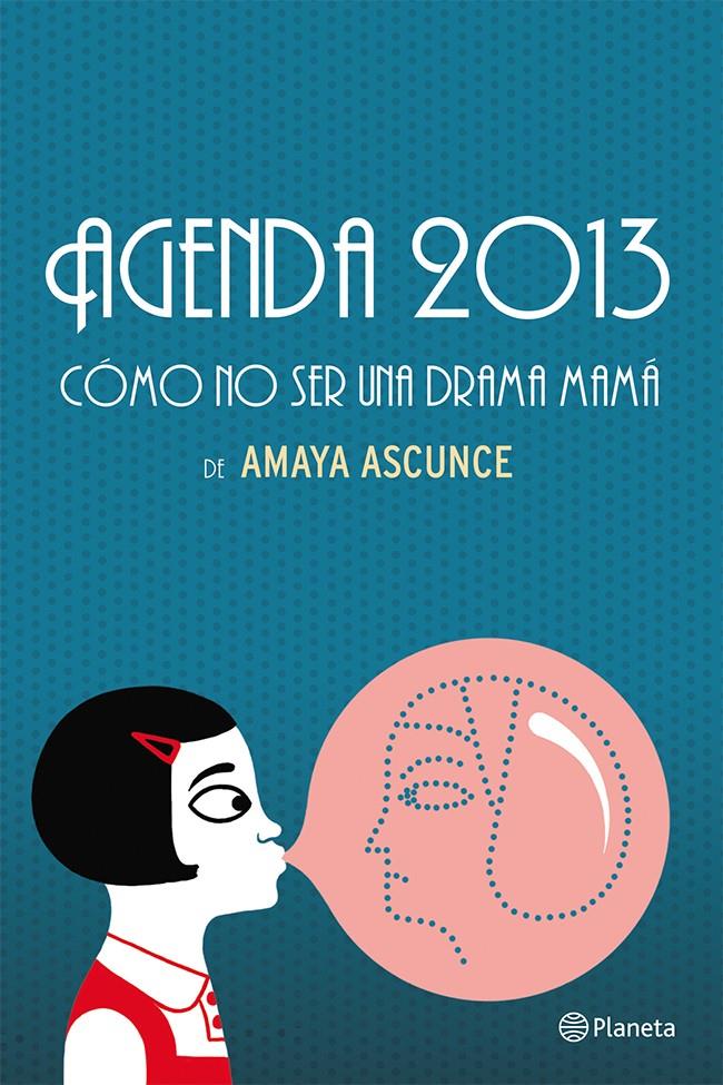 AGENDA 2013 CÓMO NO SER UNA DRAMA MAMÁ | 9788408037248 | AMAYA ASCUNCE