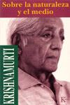 SOBRE LA NATURALEZA Y EL MEDIO | 9788472453197 | KRISHNAMURTI, J.