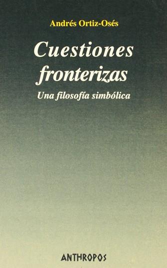 CUESTIONES FRONTERIZAS UNA FILOSOFIA SIMBOLICA | 9788476585603 | ORTIZ OSES, ANDRES