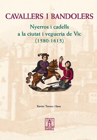 CAVALLERS I BANDOLERS ( NYERROS I CADELLS A VIC 1580-1615 ) | 9788495695703 | TORRES SANS, XAVIER