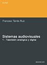 SISTEMAS AUDIOVISUALES 1 TELEVISION ANALOGICA Y DIGITAL | 9788483013939 | TARRES RUIZ, FRANCESC