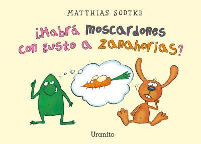 ¿HABRÁ MOSCARDONES CON GUSTO A ZANAHORIAS? | 9788416773251 | SODKTE, MATTHIAS