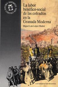 LABOR BENEFICO-SOCIAL COFRADIAS EN GRANADA MODERNA | 9788433819659 | LOPEZ MUÑOZ, MIGUEL LUIS