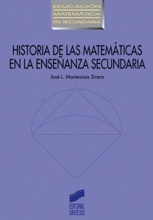 HISTORIA DE LAS MATEMATICAS EN LA ENSEÑANZA SECUNDARIA | 9788477388067 | MONTESINOS SIRERA, JOSE L.