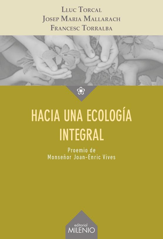 HACIA UNA ECOLOGÍA INTEGRAL | 9788497437653 | TORCAL SIERRA, LLUC / MALLARACH CARRERA, JOSEP MARIA / TORRALBA ROSELLÓ, FRANCESC