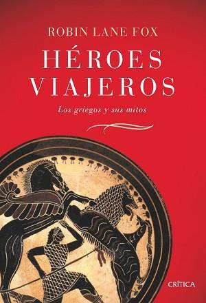 HEROES VIAJEROS GRIEGOS Y SUS MITOS | 9788484329831 | LANE FOX, ROBIN