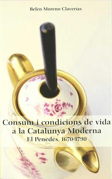 CONSUM I CONDICIONS DE VIDA A LA CATALUNYA MODERNA 1670-1790 | 9788493544355 | MORENO CLAVERIAS, BELEN