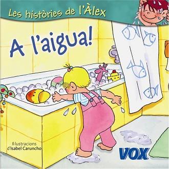 HISTORIES DE L'ALEX: A L'AIGUA | 9788471538437 | INDURAIN, JORDI / CARUNCHO, ISABEL