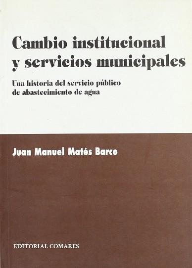 CAMBIO INSTITUCIONAL Y SERVICIOS MUNICIPALES | 9788481517200 | MATES BARCO, JUAN MANUEL