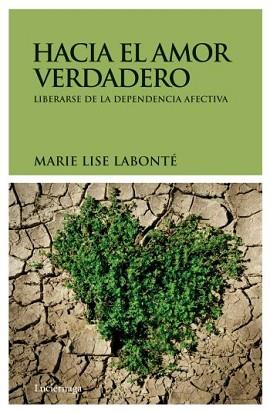 HACIA EL AMOR VERDADERO LIBERARSE DE LA DEPENDENCIA AFECTIVA | 9788492545377 | LABONTE, MARIE LISE