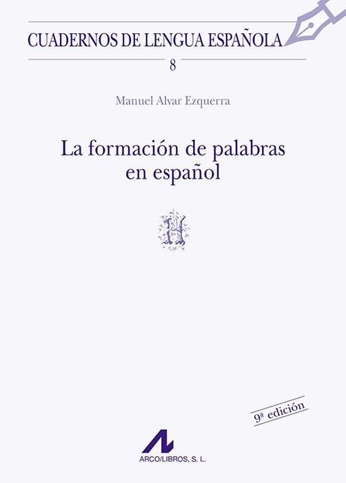 FORMACION DE LA PALABRAS EN ESPAÑOL, LA | 9788476351277 | ALVAR EZQUERRA, MANUEL