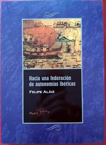 HACIA UNA FEDERACION DE AUTONOMIAS IBERICAS | 9788487169434 | ALAIZ, FELIPE