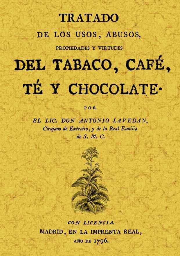 TRATADO DE LOS USOS, ABUSOS, PROPIEDADES Y VIRTUDES DEL TABACO, CAFÉ, TÉ Y CHOCO | 9788497613781 | LAVEDÁN, ANTONIO