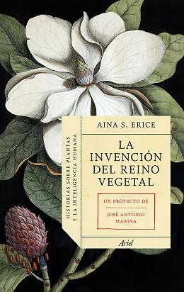 INVENCION DEL REINO VEGETAL UNA HISTORIA CULTURAL DE LAS PLANTAS | 9788434419469 | JOSE ANTONIO MARINA