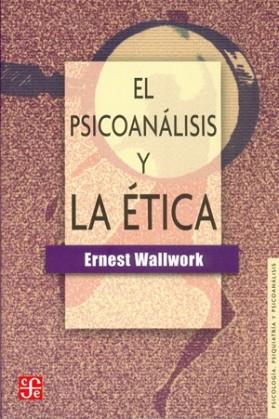 PSICOANALISIS Y LA ETICA EL | 9789681640903 | WALLWORK, ERNEST