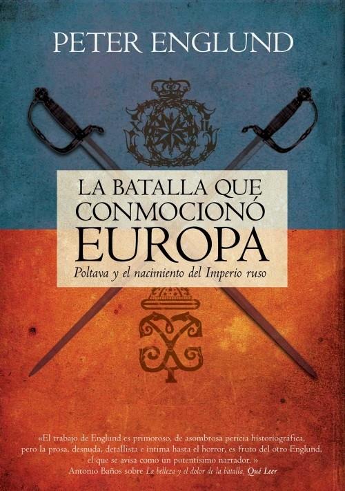 LA BATALLA QUE CONMOCIONÓ EUROPA. POLTAVA Y EL NACIMIENTO DEL IMPERIO RUSO | 9788499184883 | ENGLUND, PETER