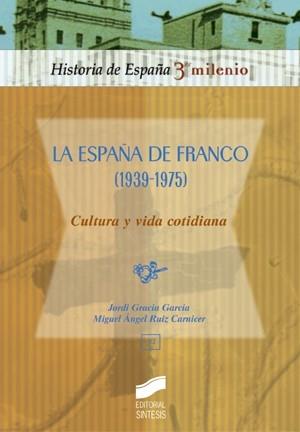 ESPAÑA DE FRANCO CULTURA Y VIDA COTIDIANA, LA | 9788477389170 | GRACIA GARCIA, JORDI