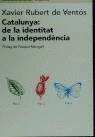 CATALUNYA DE LA IDENTITAT A LA INDEPENDENCIA | 9788475966496 | RUBERT DE VENTOS, XAVIER