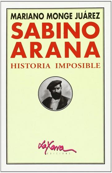 SABINO ARANA HISTORIA IMPOSIBLE | 9788495213488 | MONGE JUAREZ, MARIANO