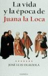 JUANA LA LOCA LA VIDA Y LA EPOCA DE | 9788408026105 | OLAIZOLA, JOSE LUIS