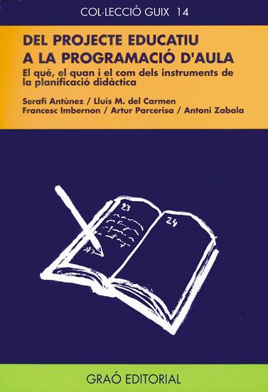 DEL PROJECTE EDUCATIU A LA PROGRAMACION D`AULA | 9788478270613 | ANTÚNEZ MARCOS, SERAFÍN / DEL CARMEN MARTÍN, LLUIS M. / IMBERNON MUÑOZ, FRANCESC / PARCERISA ARAN, A