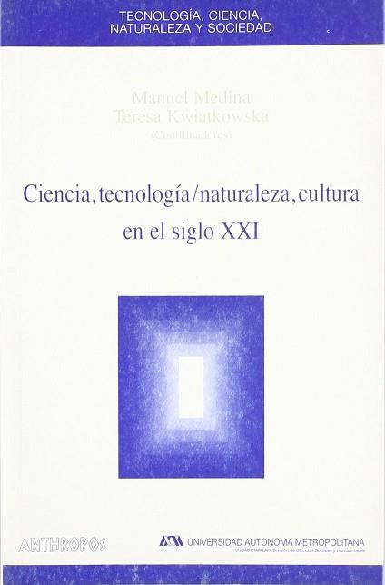 CIENCIA TECNOLOGIA NATURALEZA Y CULTURA EN EL SIGLO XXI | 9788476585870 | MEDINA, MANUEL