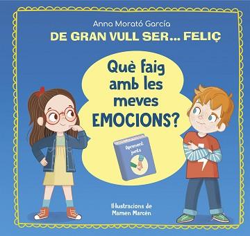 DE GRAN VULL SER... FELIÇ. QUÈ FAIG AMB LES MEVES EMOCIONS? | 9788448866662 | MORATÓ GARCÍA, ANNA