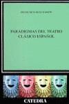 PARADIGMAS DEL TEATRO CLASICO ESPAÑOL | 9788437615639 | RUIZ RAMON, FRANCISCO