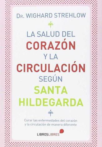 LA SALUD DEL CORAZÓN Y LA CIRCULACIÓN SEGÚN SANTA HILDEGARDA | 9788415570639 | DR. WIGHARD STREHLOW