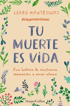 MUERTE ES VIDA. UNA HISTORIA DE CONFIANZA, SUPERACIÓN Y AMOR ETERNO | 9788491399841 | MONTESINOS, LAURA