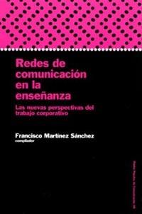 REDES DE COMUNICACION EN LA ENSEÑANZA | 9788449313998 | MARTINEZ SANCHEZ, FRANCISCO