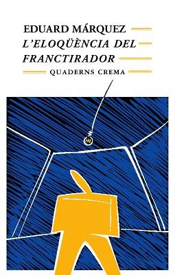 ELOQUENCIA DEL FRANCTIRADOR, L' | 9788477272106 | MARQUEZ, EDUARD