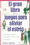 GRAN LIBRO DE LOS JUEGOS PARA ALIVIAR EL ESTRES, EL | 9788495456618 | EPSTEIN, ROBERT