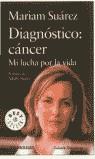 DIAGNOSTICO CANCER MI LUCHA POR LA VIDA (BUTXACA) | 9788497597869 | SUAREZ, MIRIAM