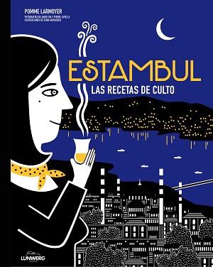 ESTAMBUL. LAS RECETAS DE CULTO | 9788416489657 | LARMOYER, POMME / IDA, AKIKO / JAVELLE, PIERRE / ABIRACHED, ZEINA